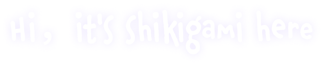 Hi, it's shikigami here